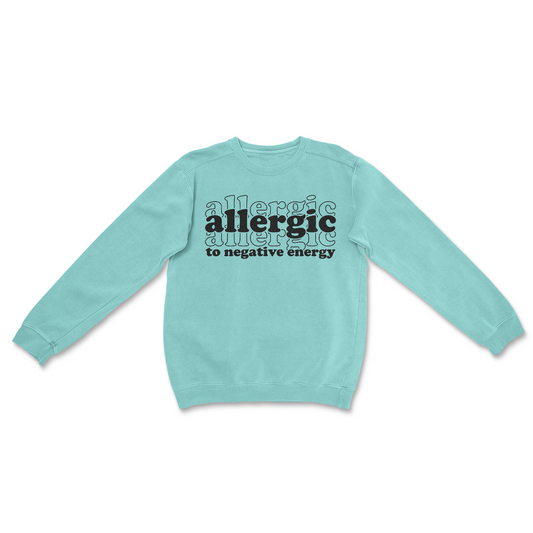Allergic to Negative Energy | Crewneck